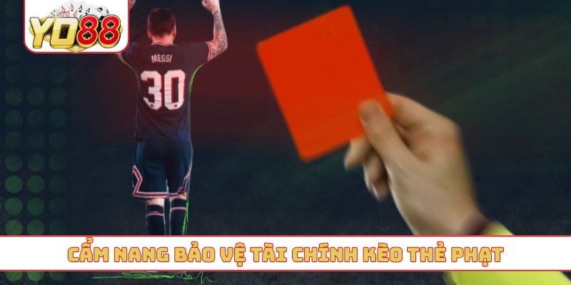 Cẩm nang bảo vệ tài chính kèo thẻ phạt