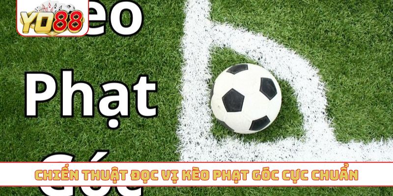 Chiến thuật đọc vị kèo phạt góc cực chuẩn