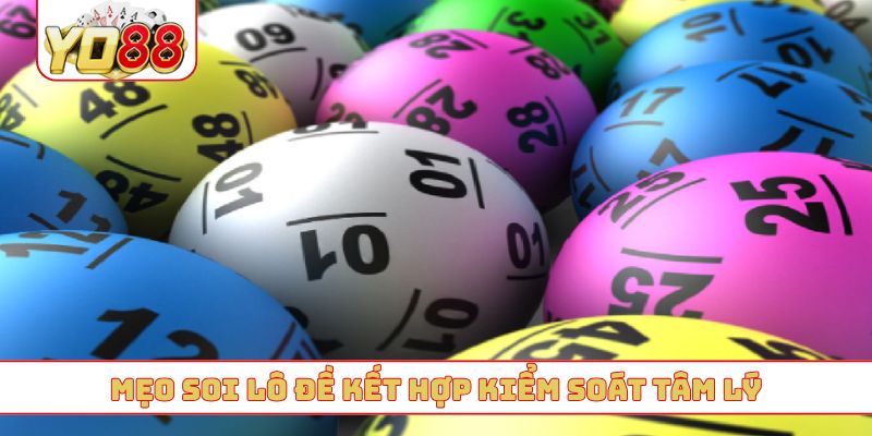 Mẹo soi lô đề kết hợp kiểm soát tâm lý