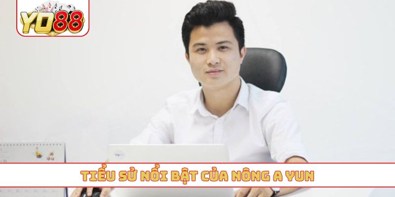 Tiểu sử nổi bật của Nông A Yun